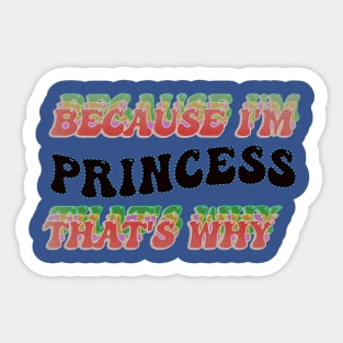 BECAUSE I AM PRINCESS - THAT'S WHY Sticker